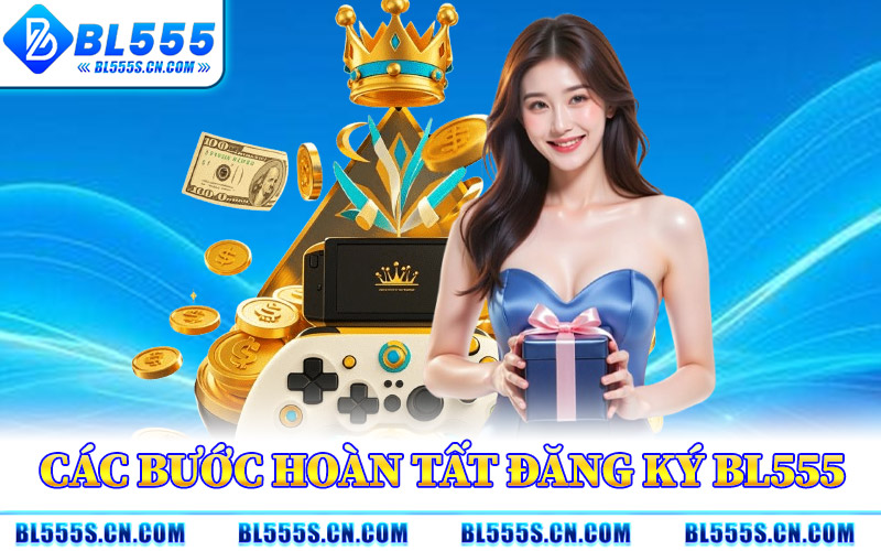 Các Bước Hoàn Tất Đăng Ký BL555