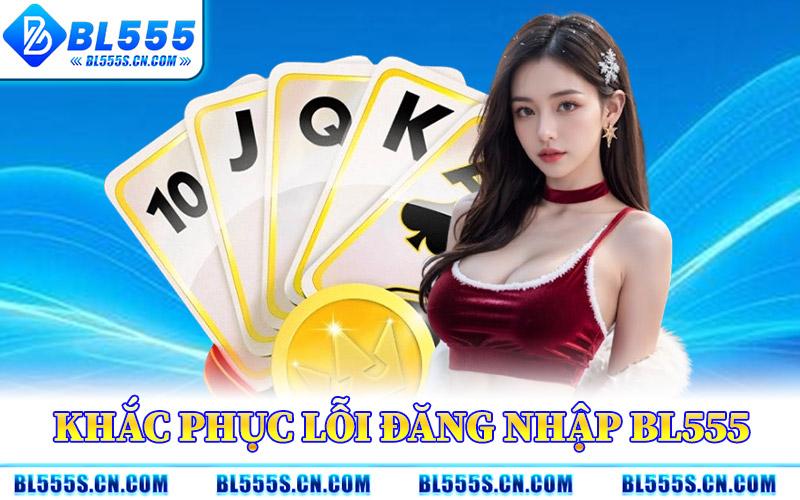 Khắc Phục Lỗi Đăng Nhập BL555