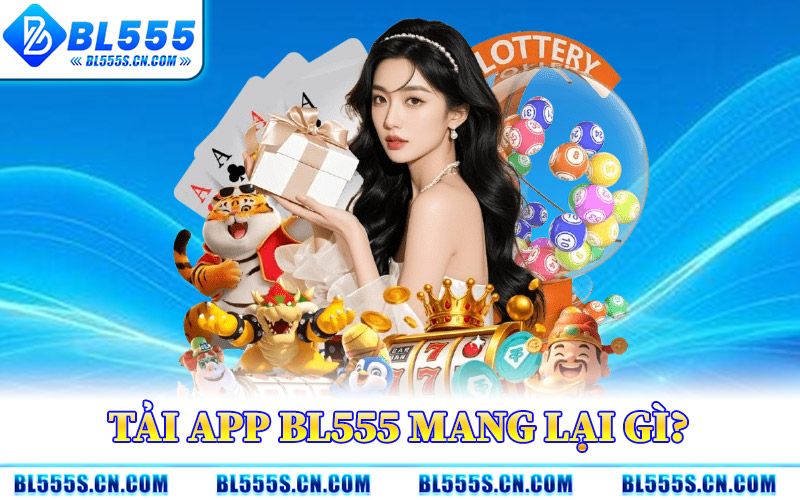 Tải App BL555 Mang Lại Gì?