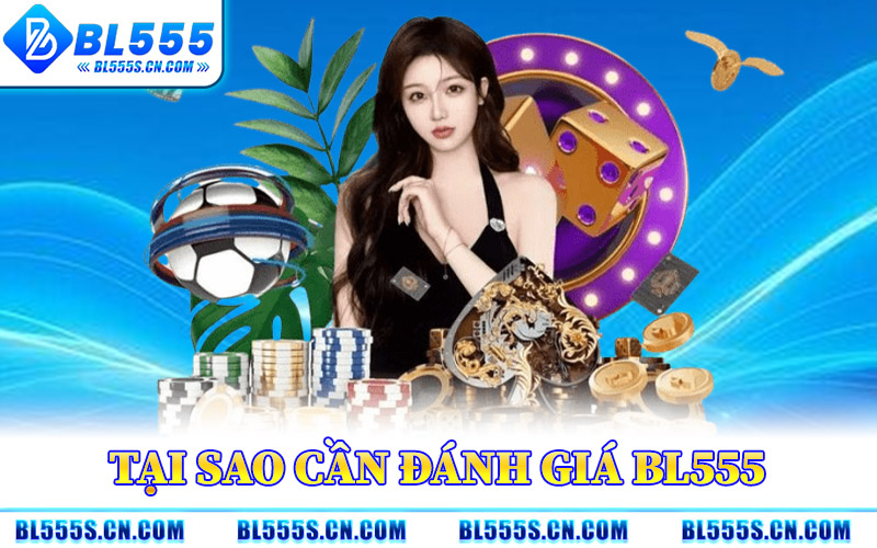 Tại Sao Cần Đánh Giá BL555