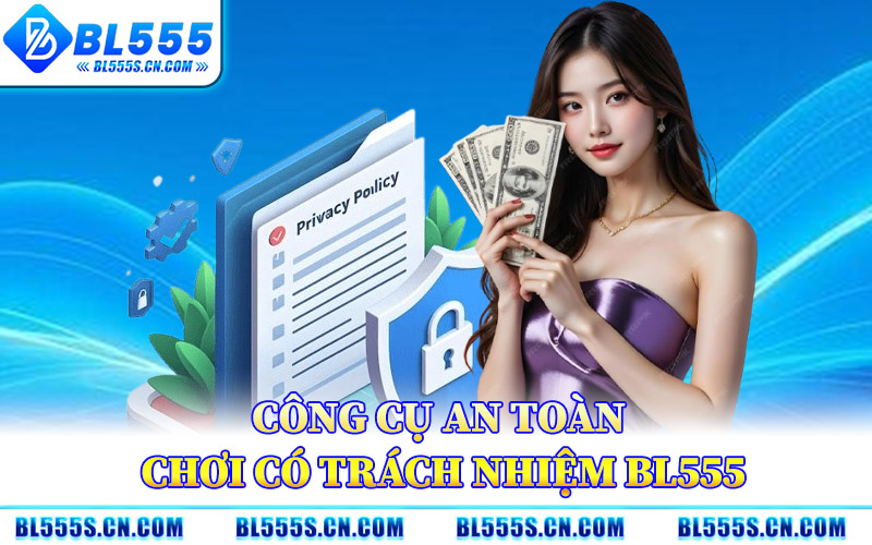 Công Cụ An Toàn Chơi Có Trách Nhiệm BL555