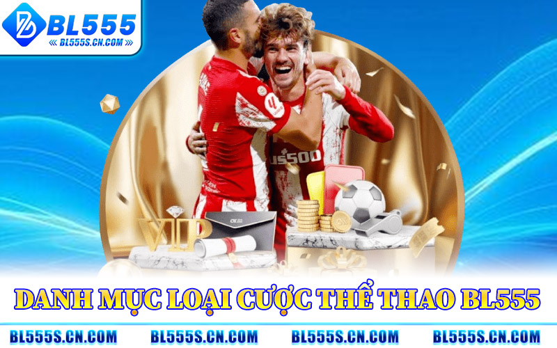 Danh Mục Loại Cược Thể Thao BL555