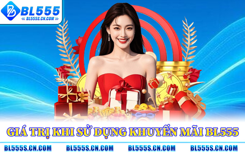 Giá Trị Khi Sử Dụng Khuyến Mãi BL555