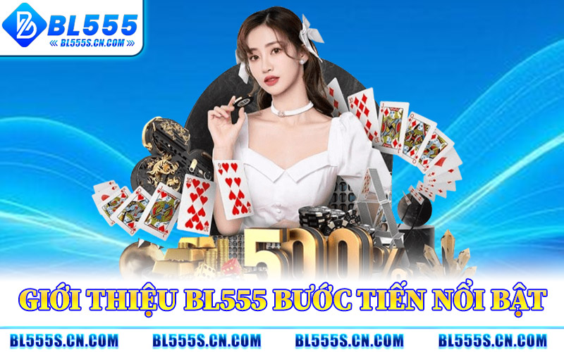 Giới Thiệu BL555 Bước Tiến Nổi Bật
