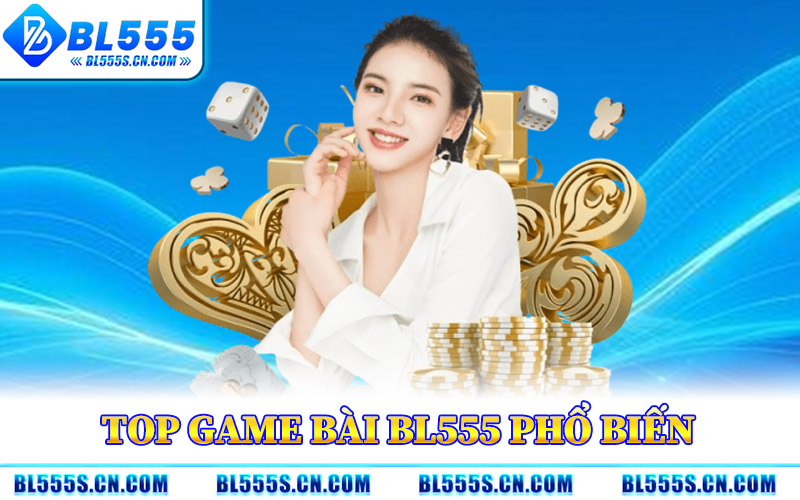 Top Game Bài BL555 Phổ Biến Hiện Nay