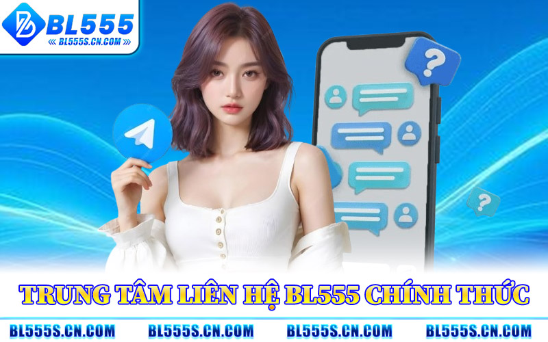Trung Tâm Liên Hệ BL555 Chính Thức